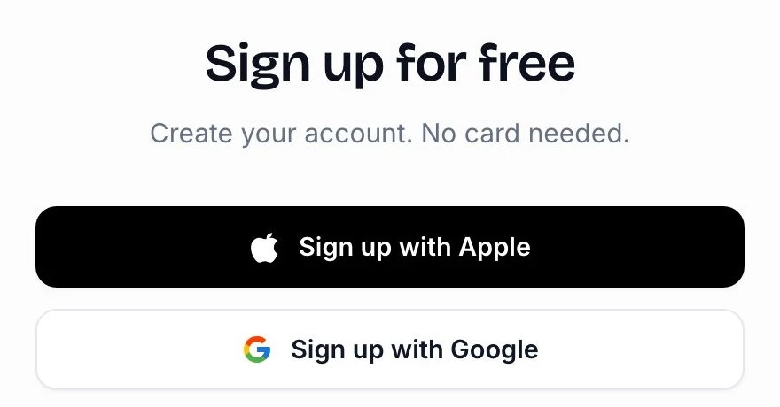 Sign up with Apple or Google. No card needed.